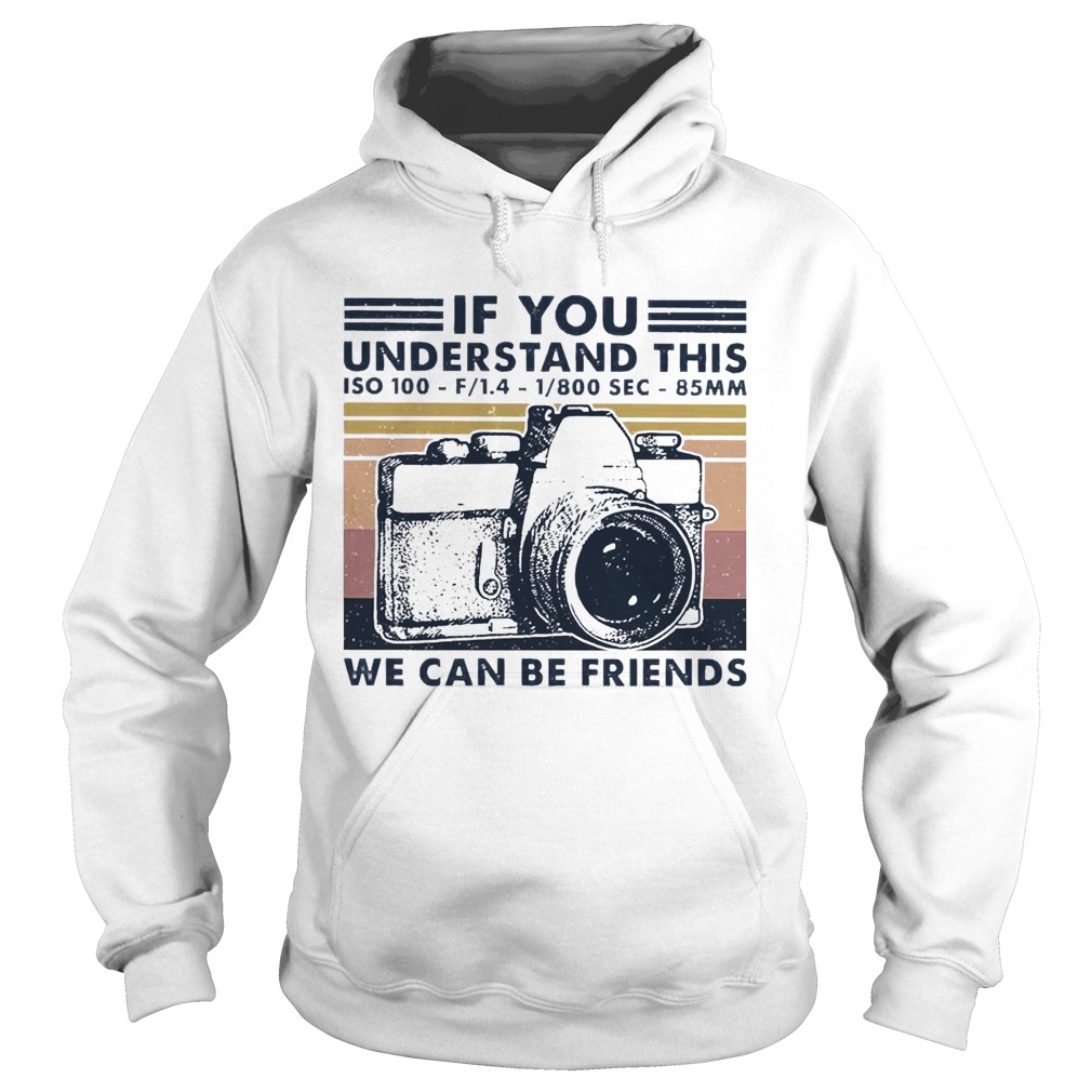 If You Understand This ISO 100 We Can Be Friends Vintage Hoodie