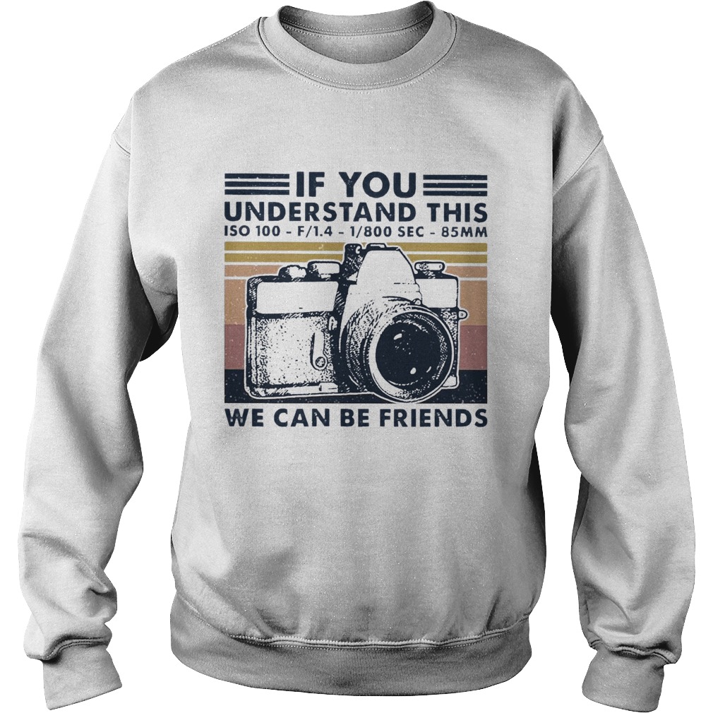 If You Understand This ISO 100 We Can Be Friends Vintage Sweatshirt