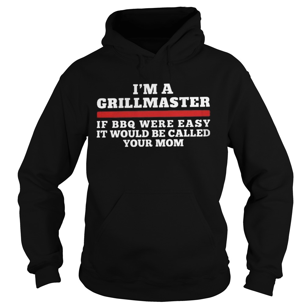 Im A Grill Master Of Bbq Were Easy It Would Be Called Your Mom Hoodie