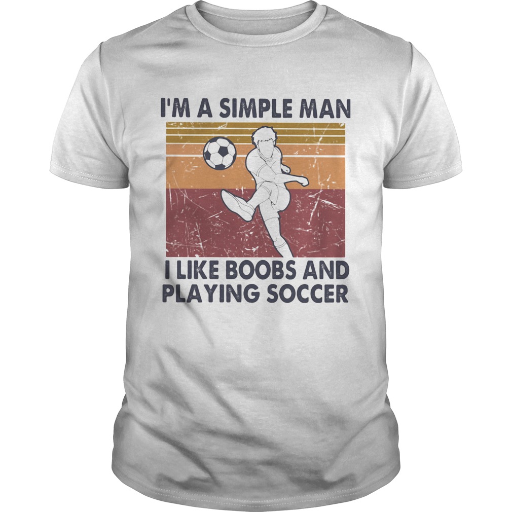 Im A Simple Man I Like Boobs And Playing Soccer Vintage Retro shirt