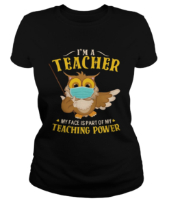 Im A Teacher My Face Is Part Of My Teaching Power Owl Mask  Classic Ladies