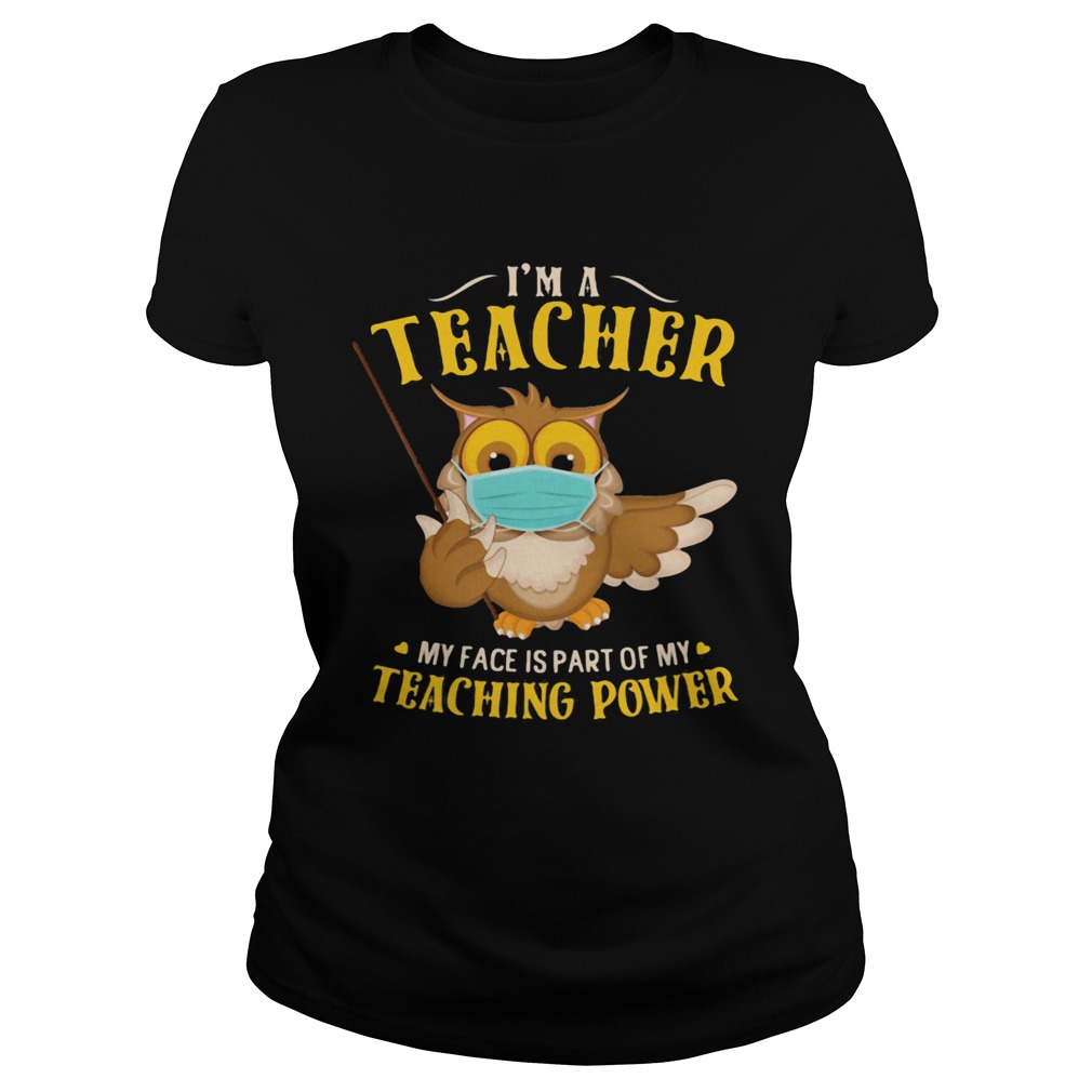 Im A Teacher My Face Is Part Of My Teaching Power Owl Mask Classic Ladies