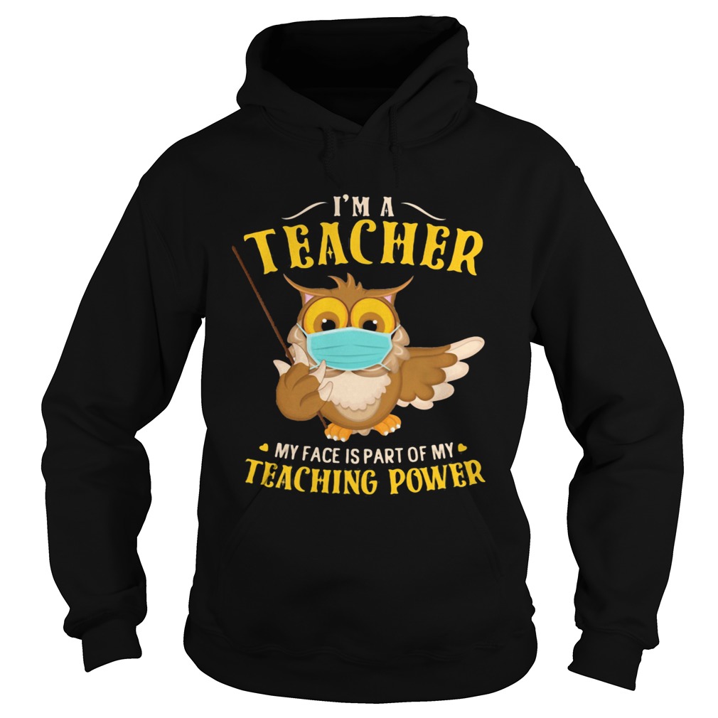 Im A Teacher My Face Is Part Of My Teaching Power Owl Mask Hoodie