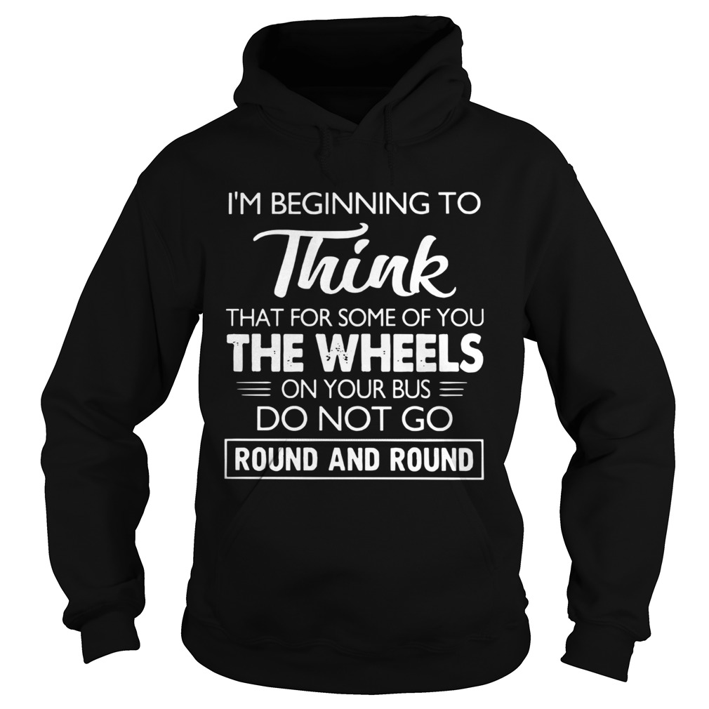 Im Beginning To Think That For Some Of You Do Not Go Round And Round Hoodie