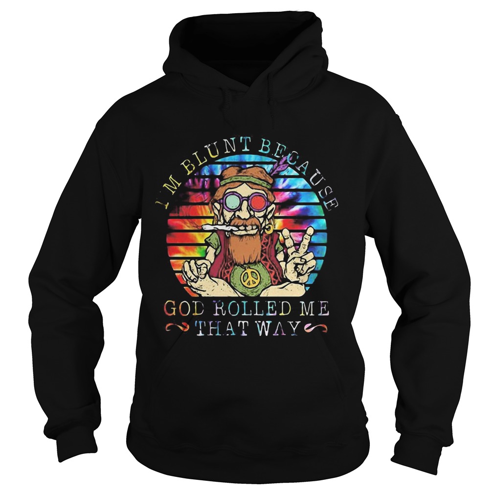 Im Blunt Because God Rolled Me That Way Grandfather Vintage Retro Hoodie