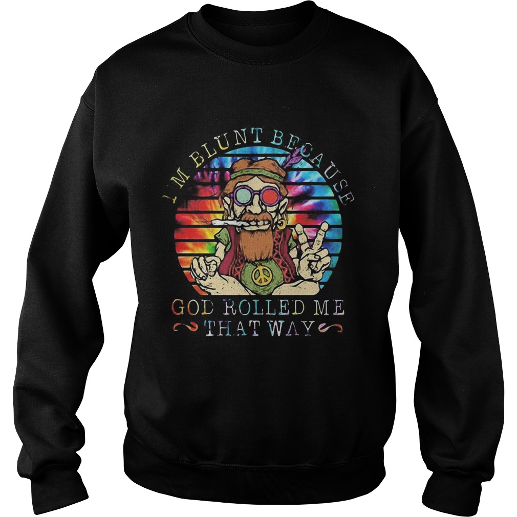 Im Blunt Because God Rolled Me That Way Grandfather Vintage Retro Sweatshirt