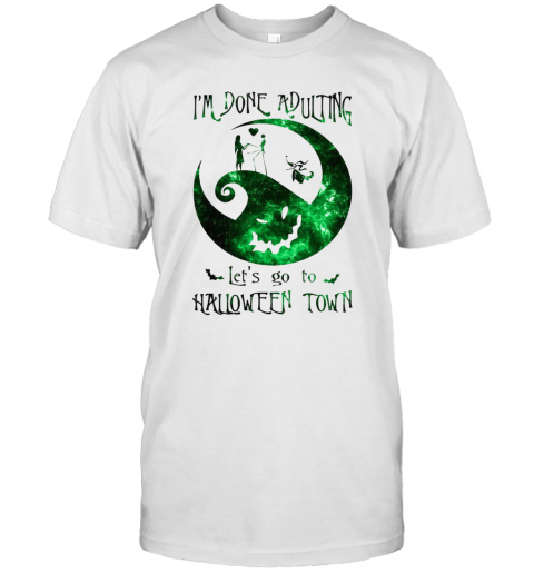 Im Done Adulting Lets Go To Halloween Town T-Shirt