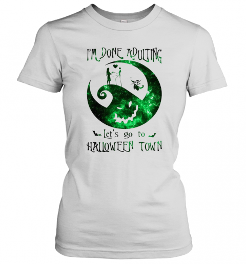 Im Done Adulting Lets Go To Halloween Town T-Shirt Classic Women's T-shirt