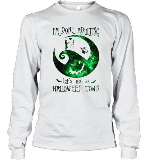 Im Done Adulting Lets Go To Halloween Town T-Shirt Long Sleeved T-shirt 