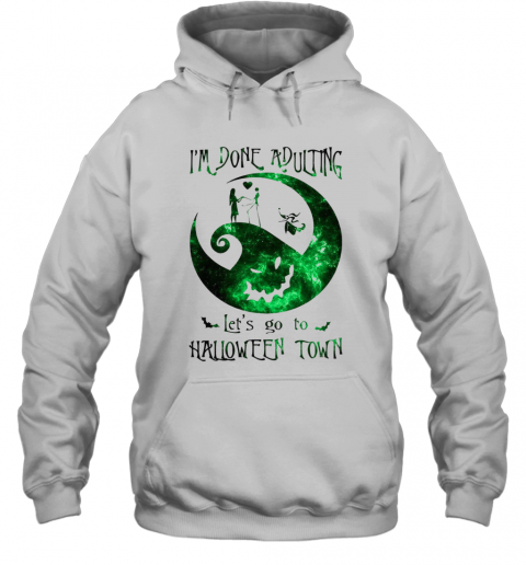 Im Done Adulting Lets Go To Halloween Town T-Shirt Unisex Hoodie