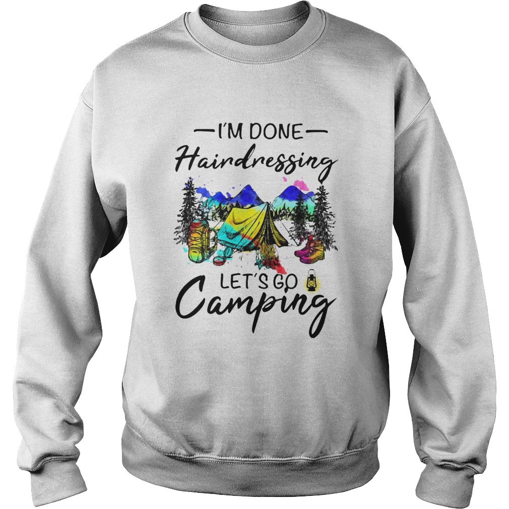 Im Done Hairdressing Lets Go Camping Sweatshirt