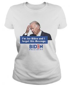 Im Joe Biden And I Forgot This Message Biden President  Classic Ladies