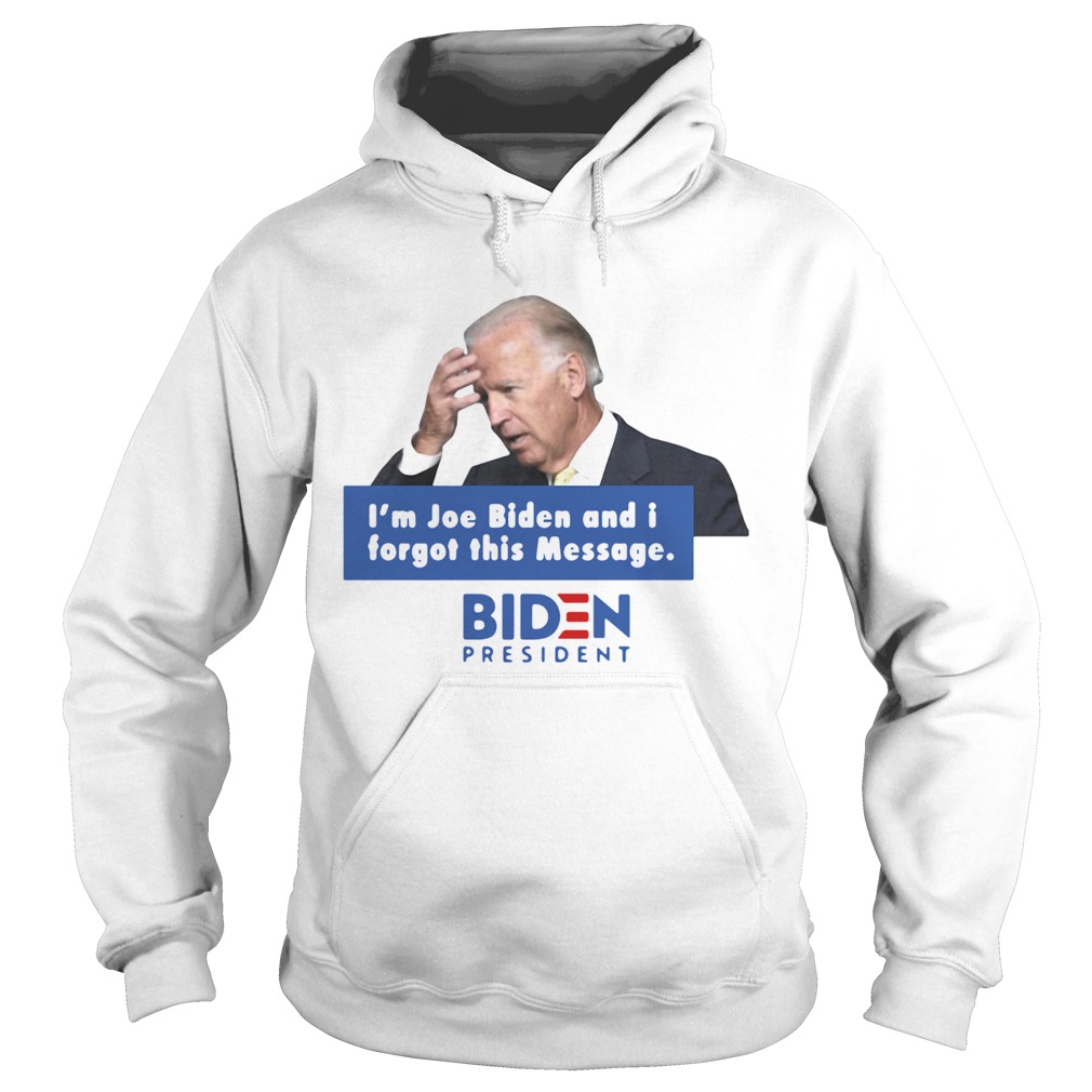 Im Joe Biden And I Forgot This Message Biden President Hoodie