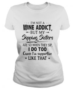 Im Not A Wine Addict But My Sipping Sisters Are So When Thay Sip  Classic Ladies