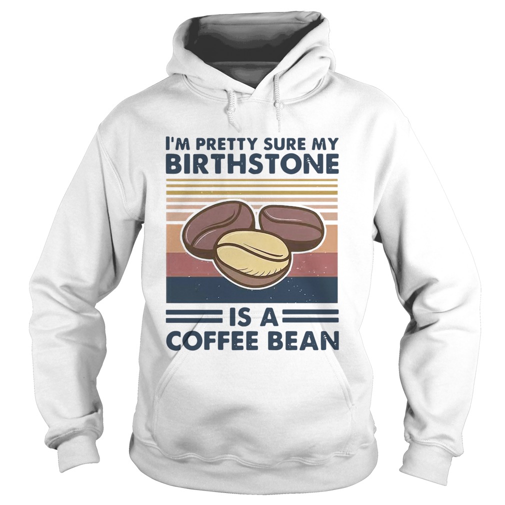 Im Pretty Sure My Birthstone Is A Coffee Bean Vintage Hoodie