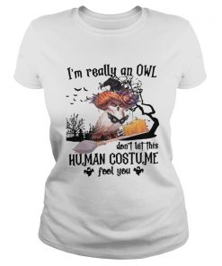 Im Really An Owl Dont Let This Human Costume Fool You Halloween  Classic Ladies