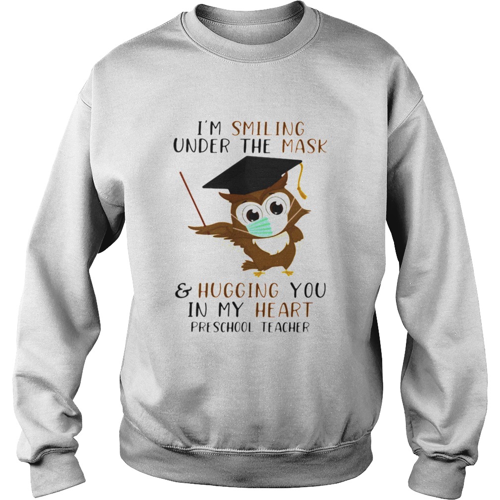Im Smiling Under The Mask And Hugging You In My Heart Preschool Teacher Sweatshirt
