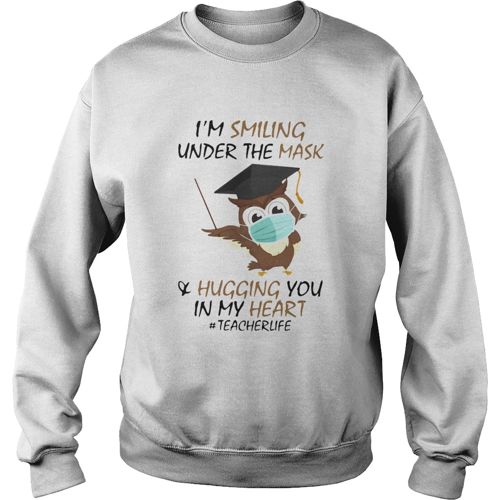 Im Smiling Under The Mask Hugging You In My Heart Teacher Owl Sweatshirt