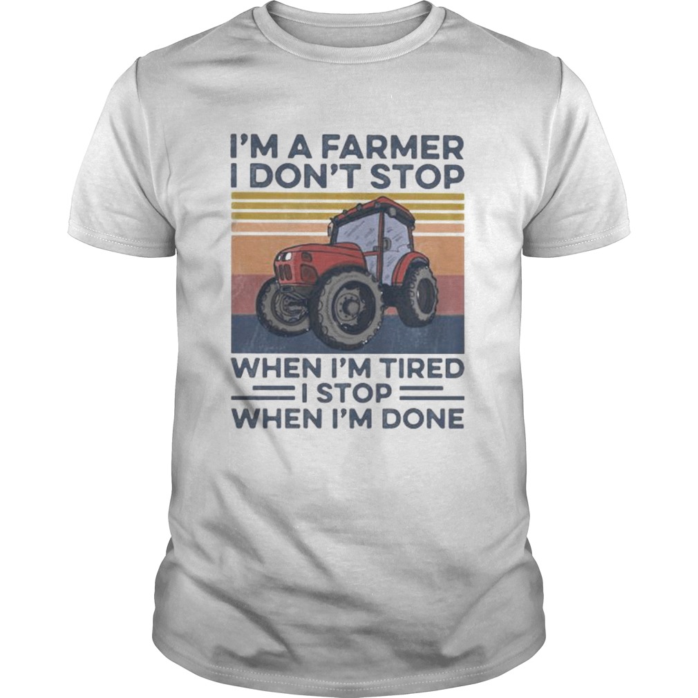 Im a farmer i dont stop when im tired i stop when im done vintage retro Unisex