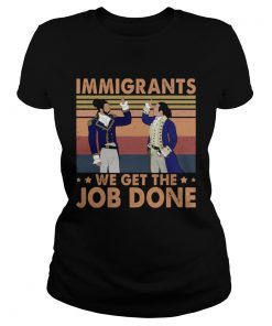 Immigrants We Get The Job Done Vintage  Classic Ladies