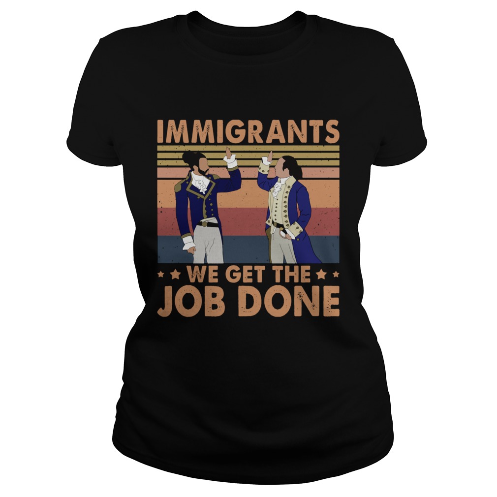 Immigrants We Get The Job Done Vintage Classic Ladies