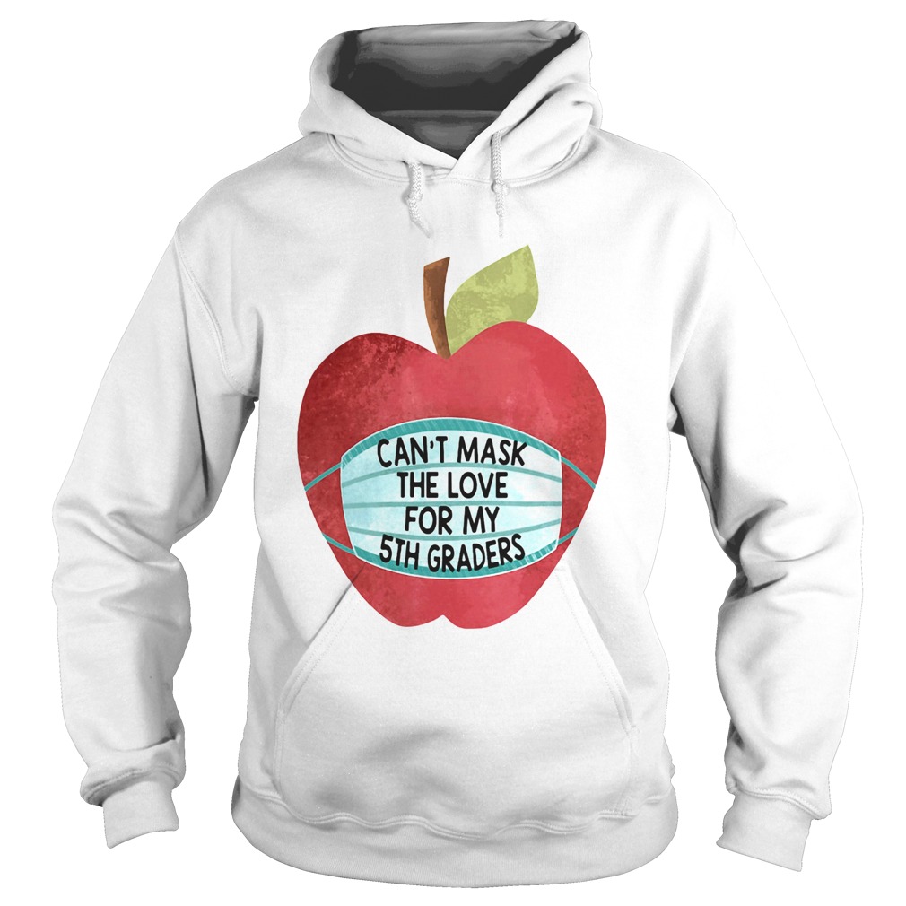Important Apple Face Mask Cant Mask The Love For My 5th Graders Hoodie