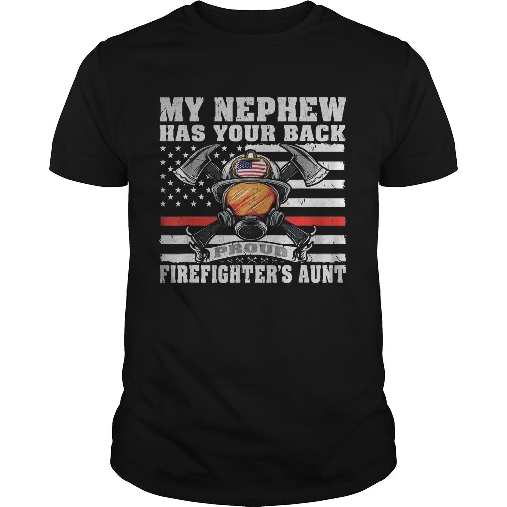 Independence day my nephew has your back proud firefighters aunt shirt