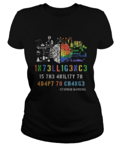 Intelligence Is The Ability To Adapt To Change Stephen Hawking  Classic Ladies