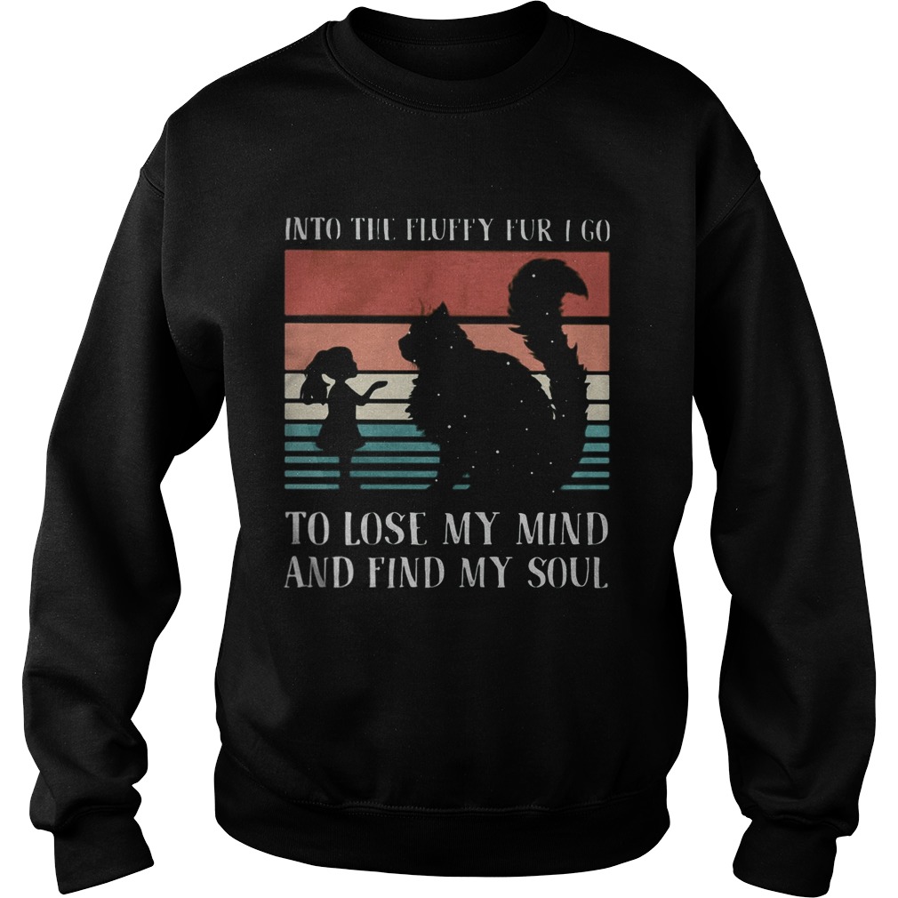 Into the fluffy fur I go to lose my mind and find my soul Vintage retro Sweatshirt