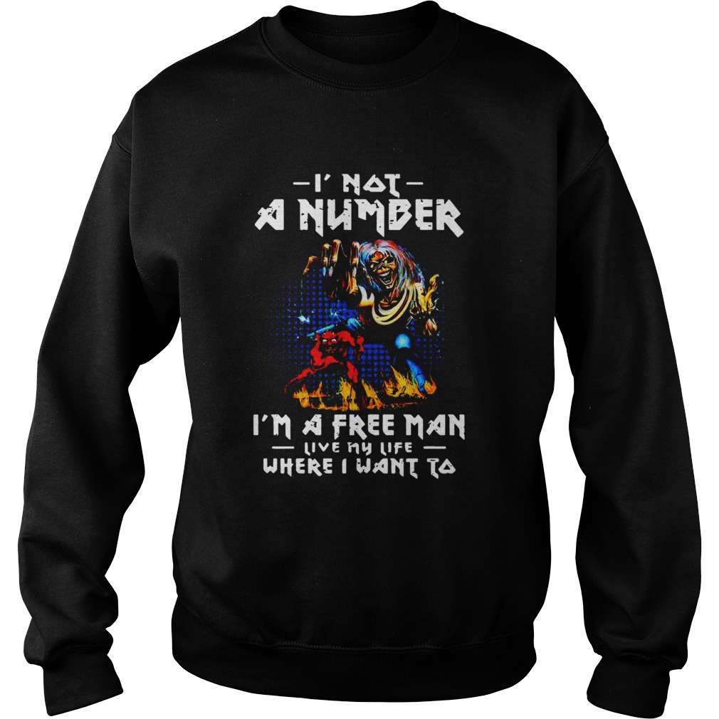 Iron Maiden I Not A Number Im A Free Man Live My Life Where I Want To Halloween Sweatshirt