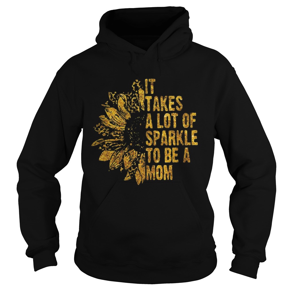 It Takes A Lot Of Sparkle To Be A Mom Hoodie