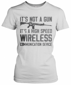It'S Not A Gun It'S A High Speed Wireless Communication Device 2020 T-Shirt Classic Women's T-shirt
