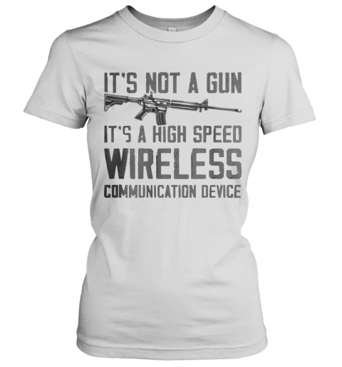 It'S Not A Gun It'S A High Speed Wireless Communication Device 2020 T-Shirt Classic Women's T-shirt