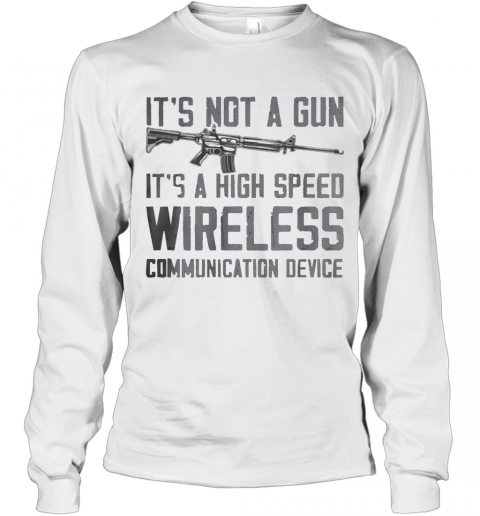 It'S Not A Gun It'S A High Speed Wireless Communication Device 2020 T-Shirt Long Sleeved T-shirt 