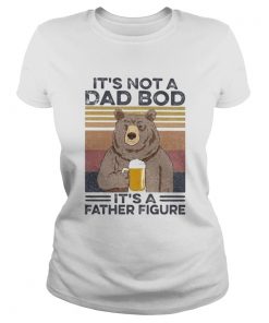 Its Not A Dad Bod Its A Father Figure Bear Drinking Beer Vintage Retro  Classic Ladies