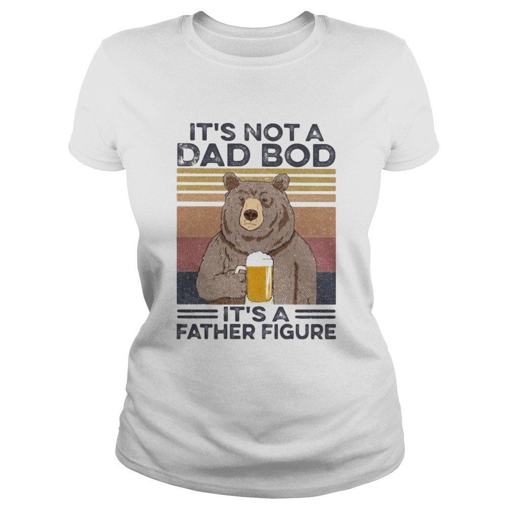 Its Not A Dad Bod Its A Father Figure Bear Drinking Beer Vintage Retro Classic Ladies