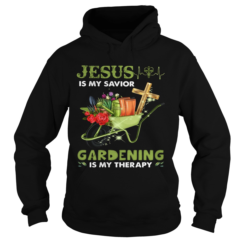 JESUS IS MY SAVIOR GARDENING IS MY THERAPY Hoodie