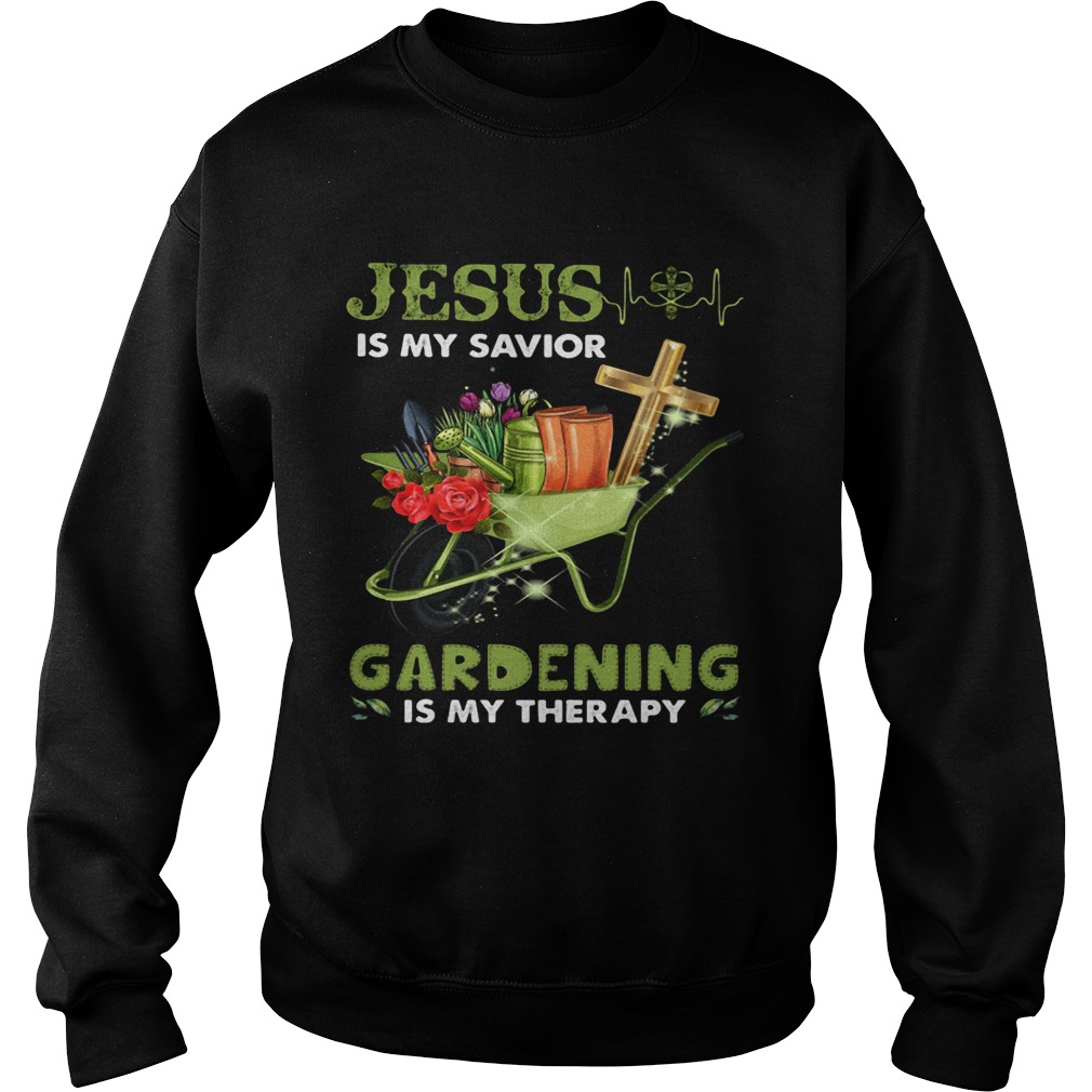 JESUS IS MY SAVIOR GARDENING IS MY THERAPY Sweatshirt