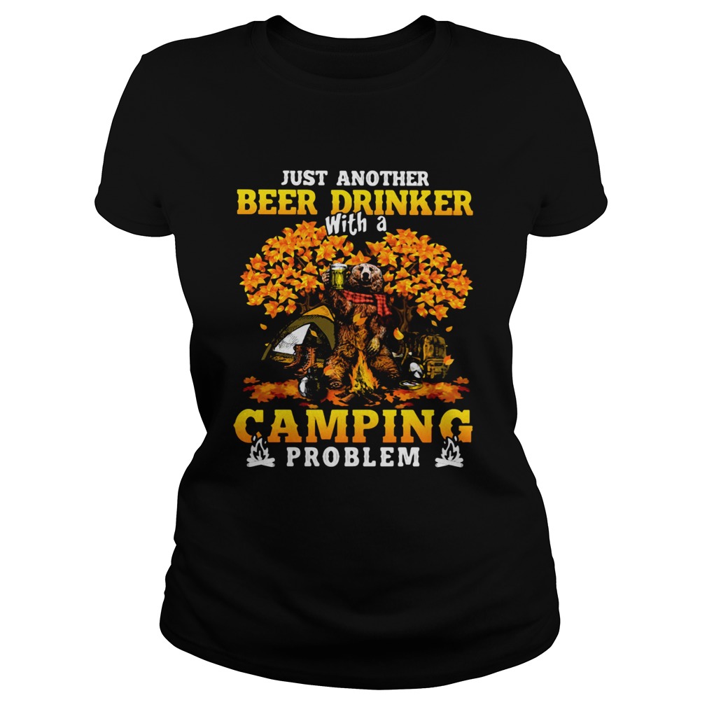 JUST ANOTHER BEER DRINKER WITH A CAMPING PROBLEM BEER CAMPING AUTUMN Classic Ladies