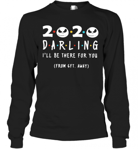 Jack Skeleton 2020 Darling I'Ll Be There For You From 6Ft Away T-Shirt Long Sleeved T-shirt 