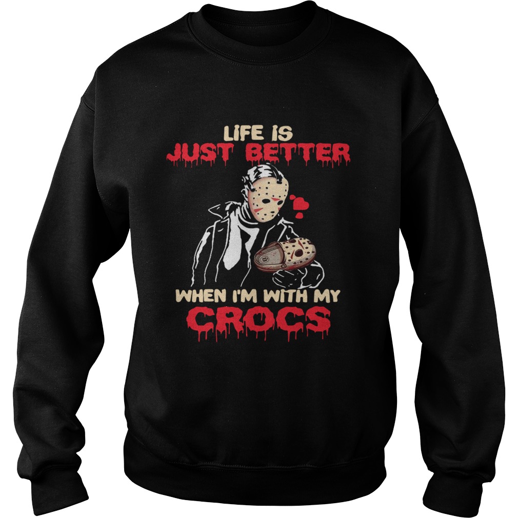 Jason Voorhee Life Is Just Better When Im With My Crocs Sweatshirt