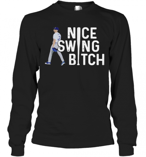 Joe Kelly Dodgers Nice Swing, Bitch T-Shirt Long Sleeved T-shirt 