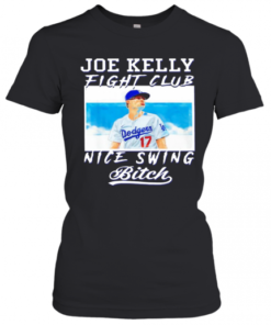 Joe Kelly Fight Club Nice Swing Bitch Dodgers 17 T-Shirt Classic Women's T-shirt
