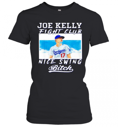 Joe Kelly Fight Club Nice Swing Bitch Dodgers 17 T-Shirt Classic Women's T-shirt