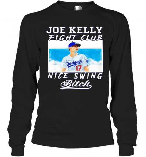 Joe Kelly Fight Club Nice Swing Bitch Dodgers 17 T-Shirt Long Sleeved T-shirt 