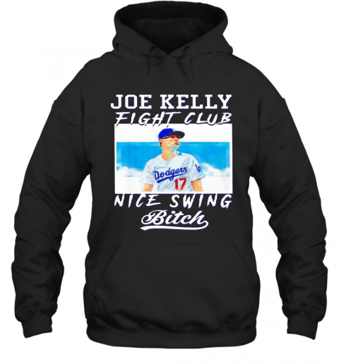 Joe Kelly Fight Club Nice Swing Bitch Dodgers 17 T-Shirt Unisex Hoodie