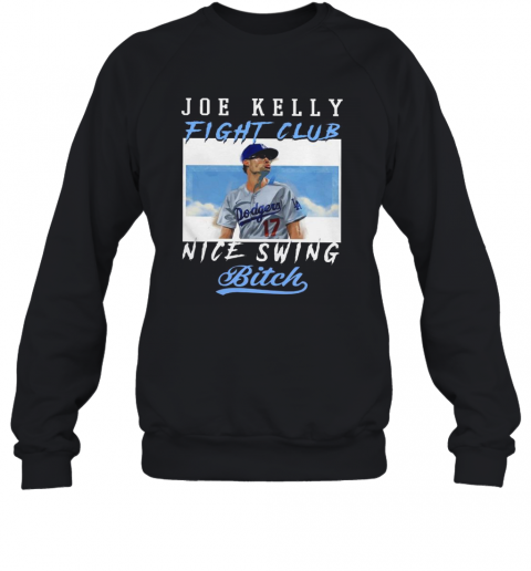 Joe Kelly Fight Club Nice Swing Bitch T-Shirt Unisex Sweatshirt