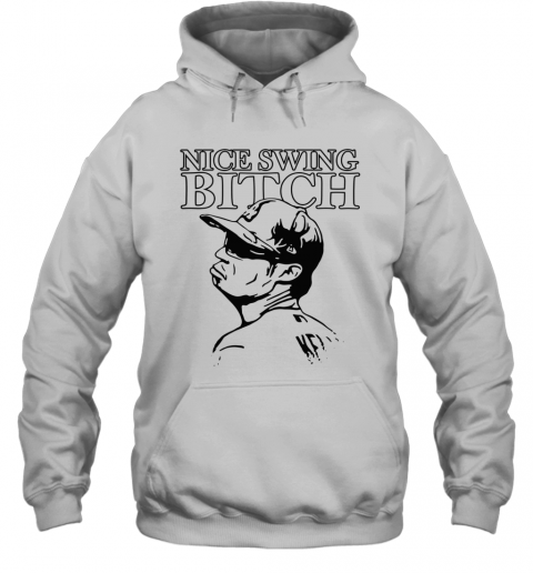 Joe Kelly Nice Swing Bitch T-Shirt Unisex Hoodie