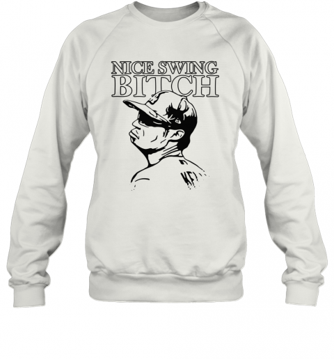 Joe Kelly Nice Swing Bitch T-Shirt Unisex Sweatshirt