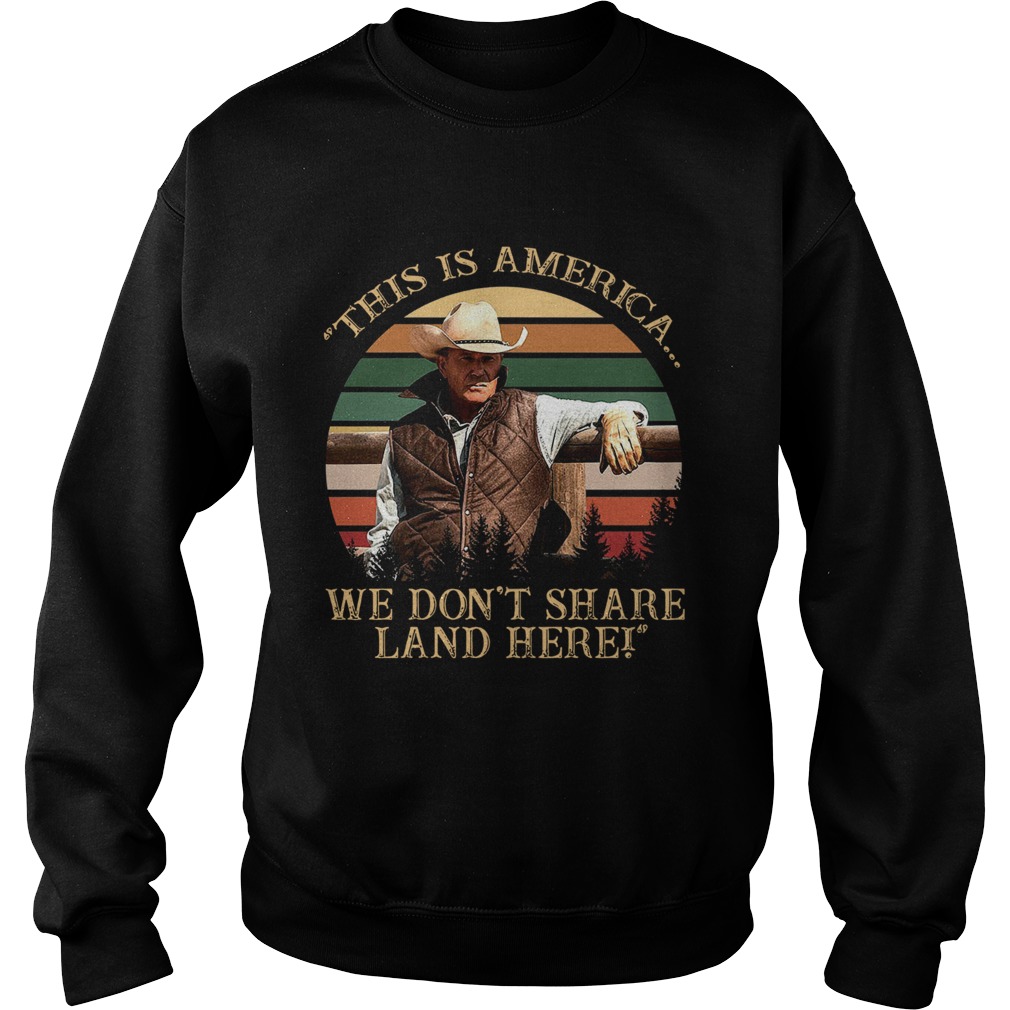 John Dutton This Is America We Dont Share Land Here Vintage Retro Sweatshirt